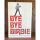 [Signed] [Signed] BYE BYE BIRDIE (INSCRIBED BY CHARLES STROUSE & LEE ADAMS) Stewart, Michael (Book) Charles Strouse (Music) Lee Adams (Lyrics) [Near