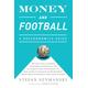 Money and Football: A Soccernomics Guide (INTL ed): Why Chievo Verona, Unterhaching, and Scunthorpe United Will Never Win the Champions League, Why Manchester City, Roma, and Paris St. Germain Can, and Why Real Madrid, Bayern Munich, and Manchester U