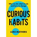 Curious Habits: Why we do what we do and how to change