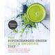 Supercharged Green Juice & Smoothie Diet: Over 100 Recipes to Boost Weight Loss, Detox and Energy Using Green Vegetables and Super-Supplements