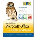 Microsoft Office for the Older and Wiser: Get up and running with Office 2010 and Office 2007