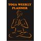 Weekly Yoga Planner: 11 Weekly Yoga Organizer , 6 inch x 9 inch , with 11 Weeks and 45 Pages