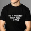 Due To Unfortunate Circumstances Funny Mens T Shirt