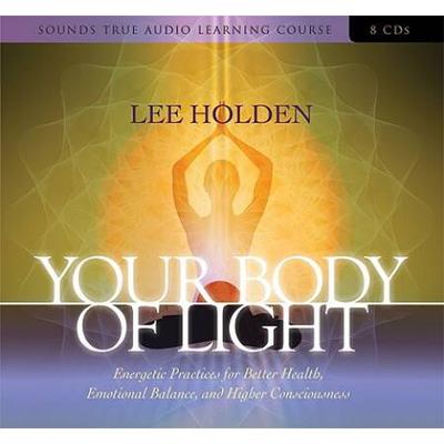 Your Body Of Light: Energetic Practices For Better...
