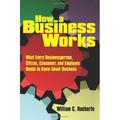Pre-Owned How a Business Works : What Every Businessperson Citizen Consumer and Employee Needs to Know about Business 9781434392145