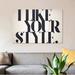 East Urban Home 'Like Your Style' Textual Art on Canvas in Black/Gray/White | 12 H x 18 W x 1.5 D in | Wayfair 3951510421BE49999EAA9F2AF8D37F3F