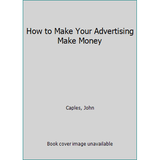 Pre-Owned How to Make Your Advertising Make Money (Hardcover) 0134236084 9780134236087