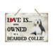 Love is being owned by a Bearded Collie Dog Breed Themed Sign