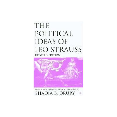 The Political Ideas Of Leo Strauss by Shadia B. Drury (Paperback - Updated)