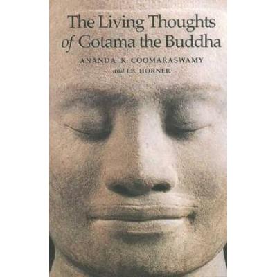 The Living Thoughts Of Gotama The Buddha