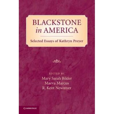 Blackstone In America: Selected Essays Of Kathryn ...