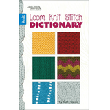 Leisure Arts Loom Knit Stitch Dictionary - Knitting Books and patterns Loom Knit Stitch for beginners will expand your loom knitting skills with the easy patterns and stitches in this book.