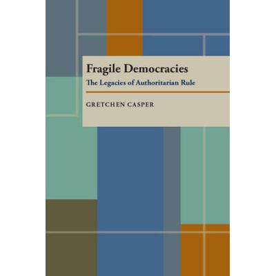 Fragile Democracies: Legacies & Authoritarian Rule