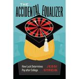 The Accidental Equalizer : How Luck Determines Pay after College (Edition 1) (Hardcover)