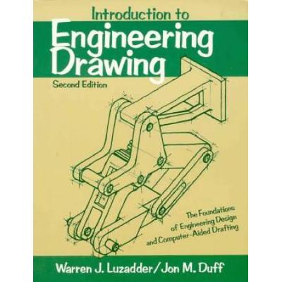 Introduction To Engineering Drawing: The Foundations Of Engineering Design And Computer-Aided Drafting