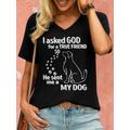 Women's Dog Lover I Asked God For A True Friend So He Sent Me A My Dog Casual T-Shirt