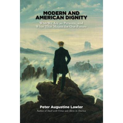 Modern And American Dignity: Who We Are As Persons...