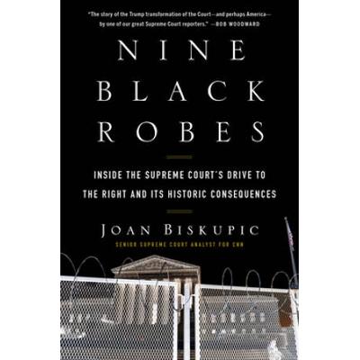 Nine Black Robes: Inside The Supreme Court's Drive...