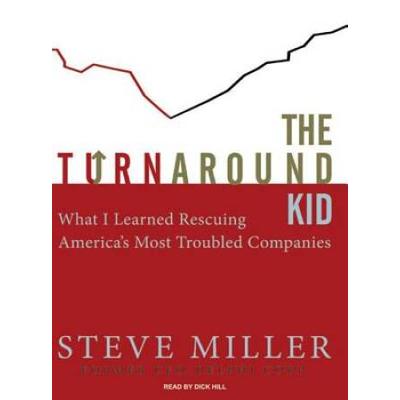 The Turnaround Kid: What I Learned Rescuing America's Most Troubled Companies