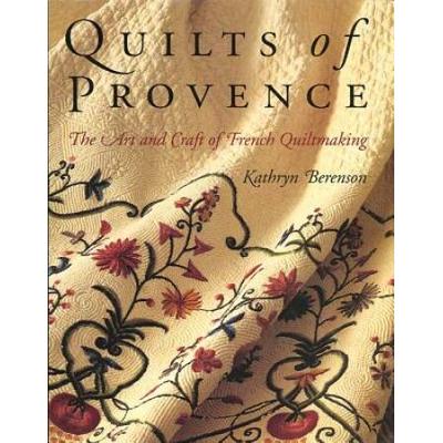 Quilts of Provence The Art and Craft of French Quiltmaking