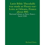 Latin Bible Theodulfe was made at Fleury-sur-Loire at Orleans France about 800.