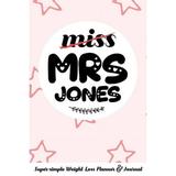 Miss Mrs Jones Super-Simple Weight Loss Planner & Journal: Food Log Journal with Diet Diary and Weight Loss Tracker Worksheets