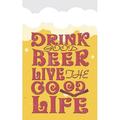 Drink Good Beer Live the Good Life: Beer Tasting Journal. Great Gift for Beer Lovers to Note All Tasting Details.