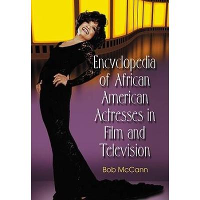 Encyclopedia Of African American Actresses In Film And Television