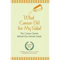 Pre-Owned What Caesar Did for My Salad: The Curious Stories Behind Our Favorite Foods (Hardcover 9780399536908) by Albert Jack