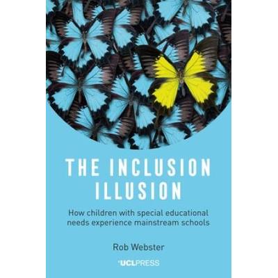 The Inclusion Illusion How Children with Special Educational Needs Experience Mainstream Schools