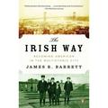 Pre-Owned The Irish Way: Becoming American in the Multiethnic City (Paperback 9780143122807) by James R Barrett
