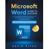 Microsoft Word Guide For Success: Learn In A Guided Way To Create, Edit & Format Your Text Documents To Optimize Your Tasks & Surprise Your Bosses And