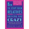 Pre-Owned How to Stop Your Relatives from Driving You Crazy: Strategies for Coping With: Strategies for Coping with Challenging Relatives Paperback