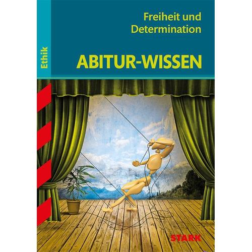 Abitur-Wissen Ethik. Freiheit und Determination