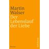 Der Lebenslauf der Liebe - Martin Walser