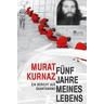 Fünf Jahre meines Lebens - Murat Kurnaz