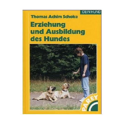 Erziehung und Ausbildung des Hundes - Thomas A. Schoke
