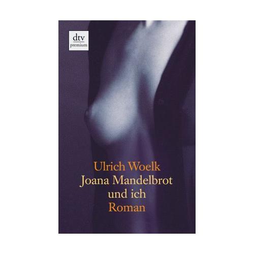 Joana Mandelbrot und ich – Ulrich Woelk