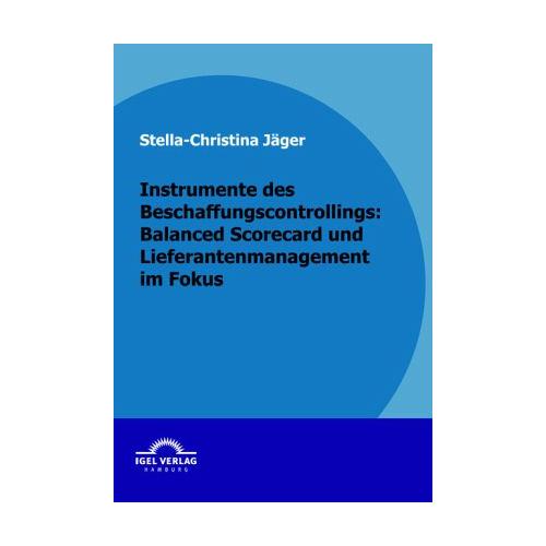 Instrumente des Beschaffungscontrollings: Balanced Scorecard und Lieferantenmanagement im Fokus – Stella Ch. Jäger