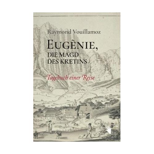 Eugènie, die Magd des Kretins – Raymond Vouillamoz
