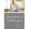 Stressfrei in 10 Minuten - Heike Höfler