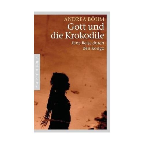 Gott und die Krokodile - Andrea Böhm