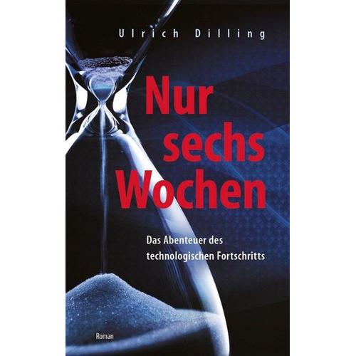 Nur sechs Wochen – Ulrich Dr. Dilling