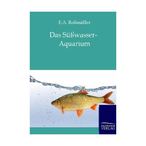 Das Süßwasser-Aquarium – Emil A. Roßmäßler