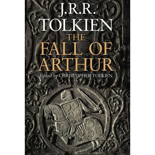 The Fall of Arthur – John R. R. Tolkien