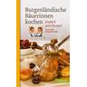Burgenländische Bäuerinnen kochen - Irene Koch, Manuela Hackl