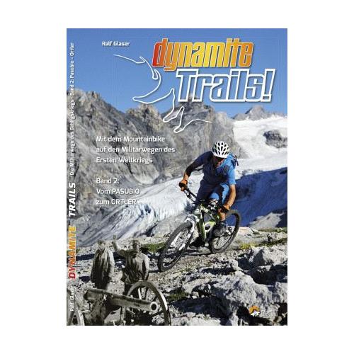 Dynamite Trails - Vom Ortler zum Pasubio - Ralf Glaser