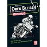 Oben bleiben - Das Buch zur Motorrad-Fahrsicherheit - Michael Pfeiffer