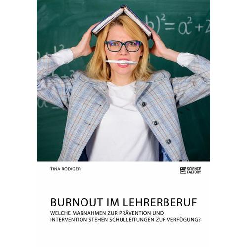 Burnout im Lehrerberuf. Welche Maßnahmen zur Prävention und Intervention stehen Schulleitungen zur Verfügung? – Tina Rödiger