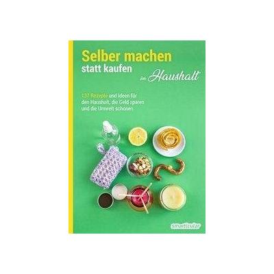 Selber machen statt kaufen - Haushalt - Herausgegeben:smarticular Verlag